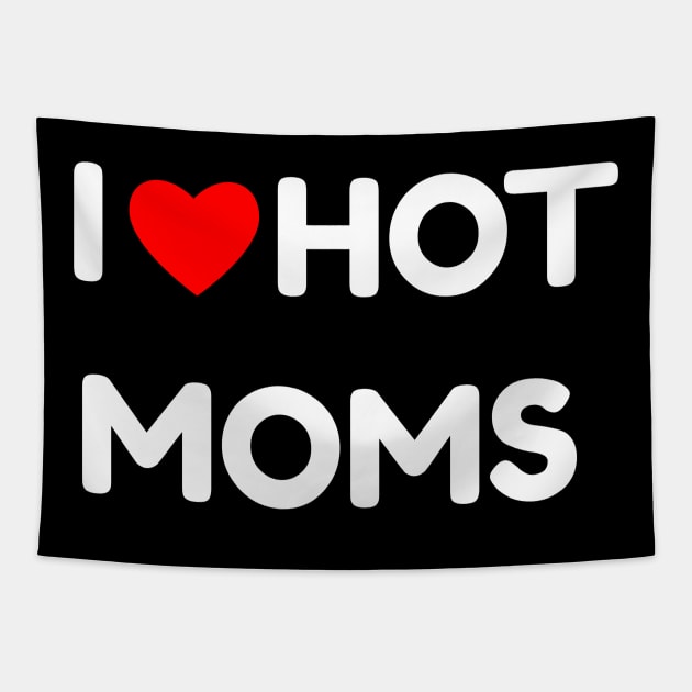 I Love Hot Moms Tapestry by DaSy23