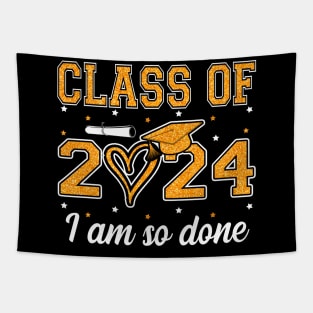 Class Of 2024 I Am So Done Graduation Funny Graduate Men Women Kids Tapestry