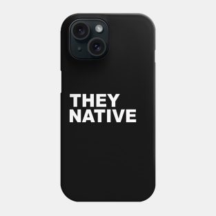 They Native Phone Case