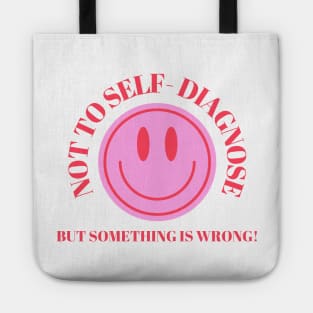 Not To Self Diagnose, But Something is Wrong! Tote