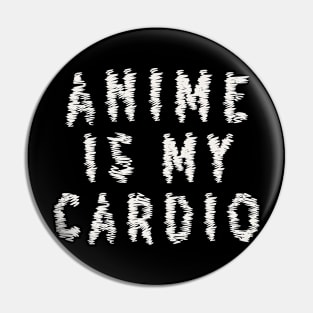 Anime is my cardio Pin