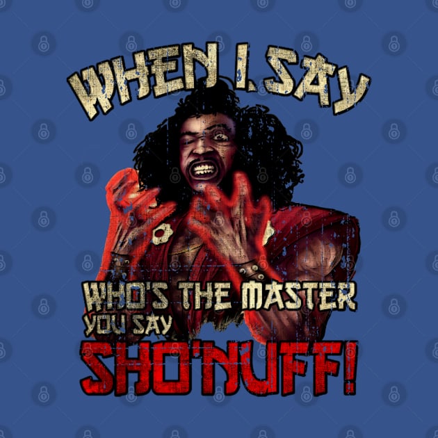 Who The Master // Vintage Sho Nuff by Niko Neon