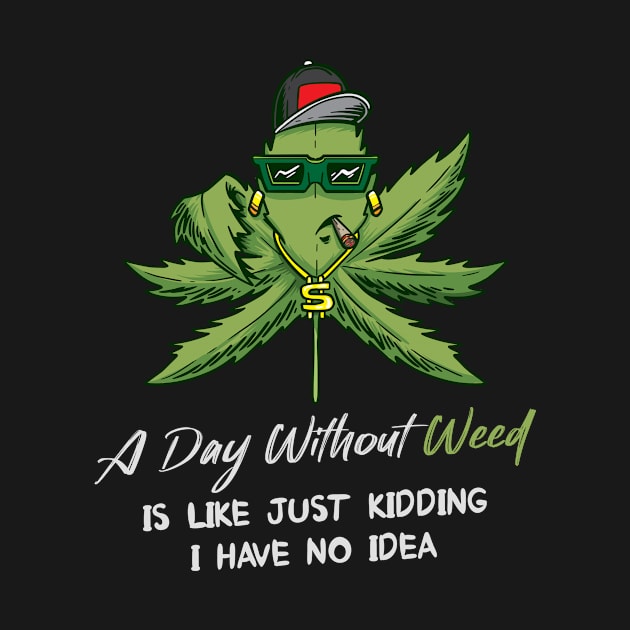 A Day Without Weed Is Like Cannabis Weed Smoking by bigD