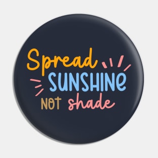 Spread Sunshine Not Shade Pin