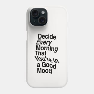 Decide Every Morning That You're in a Good Mood by The Motivated Type in Black and White Phone Case
