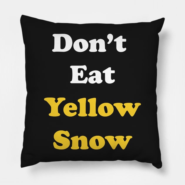 Don't Eat Yellow Snow Pillow by DreamPassion