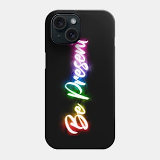 Be Present Phone Case