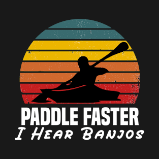 Paddle Faster, I Hear Banjos | Retro Camping, Kayak T-Shirt