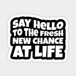 New Year Quote Say Hello To The Fresh New Chance At Life Inspirational Gift Magnet