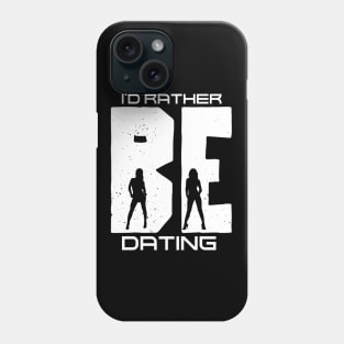 I'd Rather Be Dating Phone Case