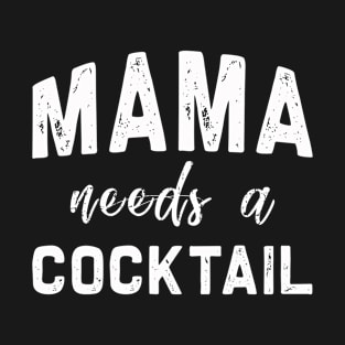 Mama needs a cocktail | Mother's day | Funny T-Shirt Gift T-Shirt