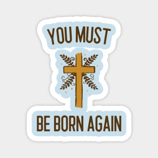 You must be born again Magnet