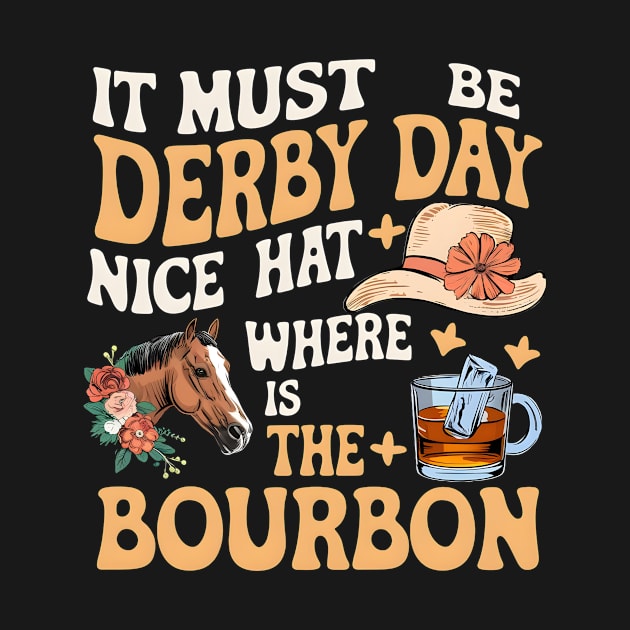 It Must Be Derby Day Nice Hat Where Is The Bourbon by Pikalaolamotor