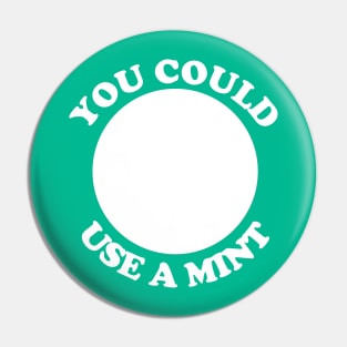 You Could Use a Mint Pin