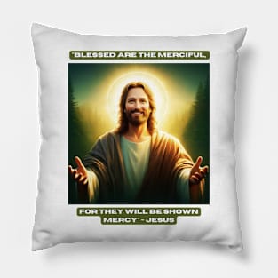 "Blessed are the merciful, for they will be shown mercy" - Jesus Pillow