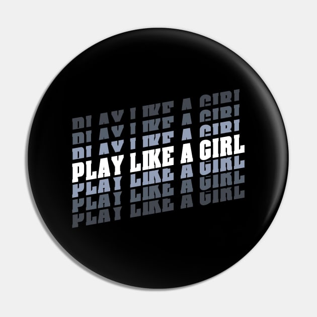 Play like a girl Pin by StripTees