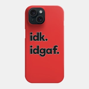 idk. Phone Case