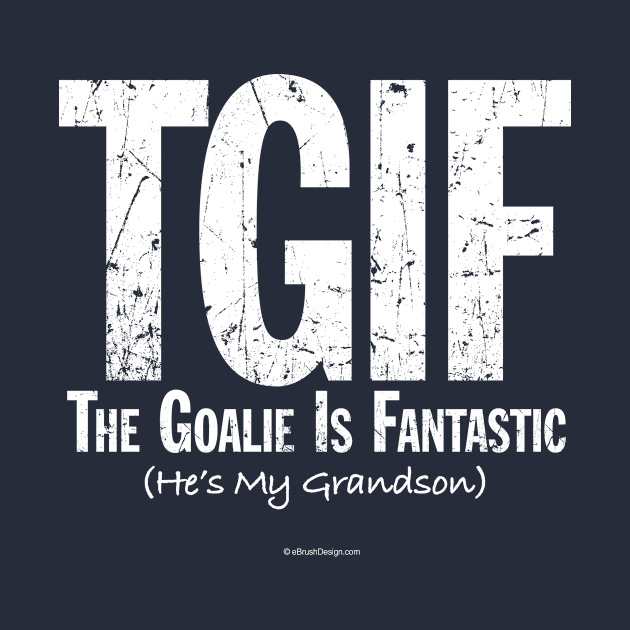 TGIF: The Goalie is Fantastic (Soccer Grandson) by eBrushDesign