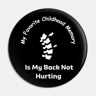 My favorite childhood Memory is My Back not Hurting Funny Pin