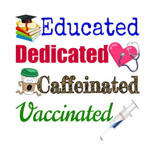 Educated. Dedicated. Caffeinated. Vaccinated. T-Shirt