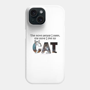 The more people I meet the more I like my cat - gray and white tabby cat oil painting word art Phone Case