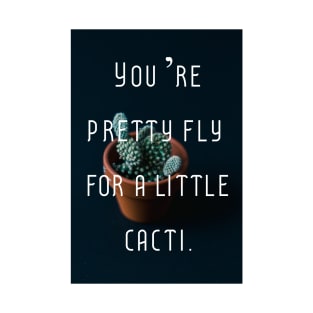 You're Pretty Fly For A Little Cacti Wall Art Cacti Cacti Art Cactus Succulent Cacti Quotes T-Shirt