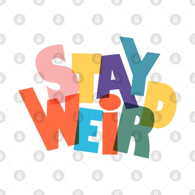 Stay Weird by showmemars