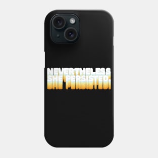 Nevertheless, She Persisted - Typographic Statement Design Phone Case