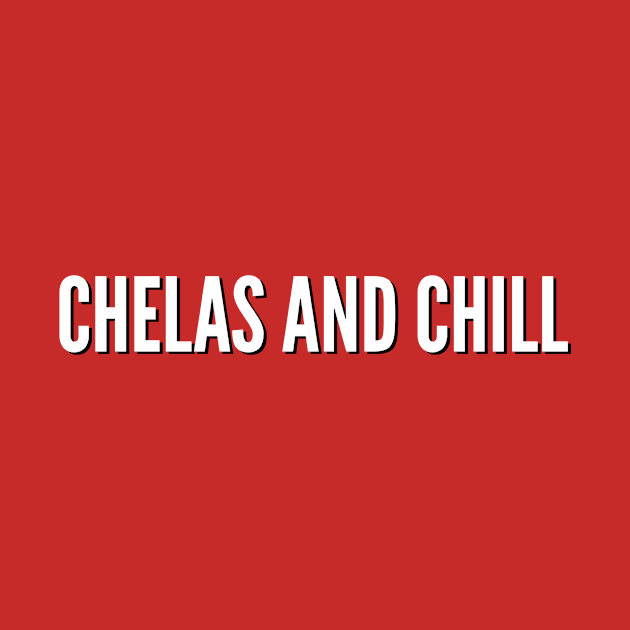 Chelas And Chill by MessageOnApparel