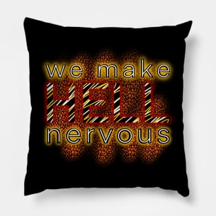 We Make Hell Nervous Pillow