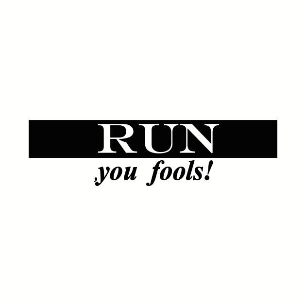 run you fools by NotComplainingJustAsking