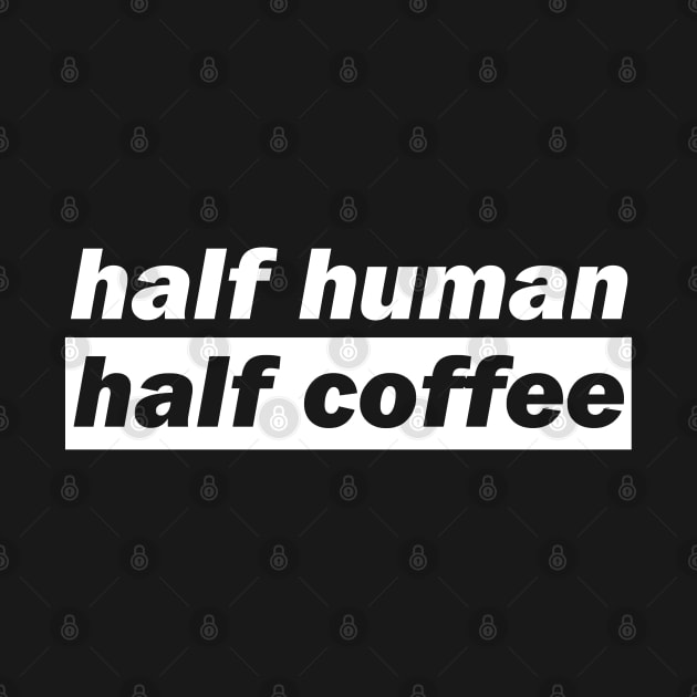 Half Human Half Coffee by DMJPRINT