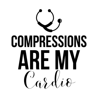 Compressions are my cardio|doctor's life T-Shirt
