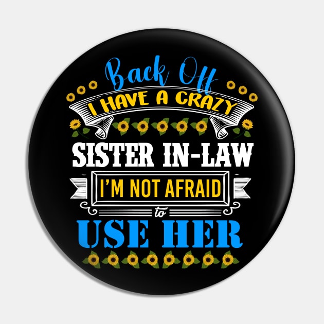 Funny Sister T-Shirt 'Back Off I Have A Crazy Sister-in-Law Pin by DUC3a7