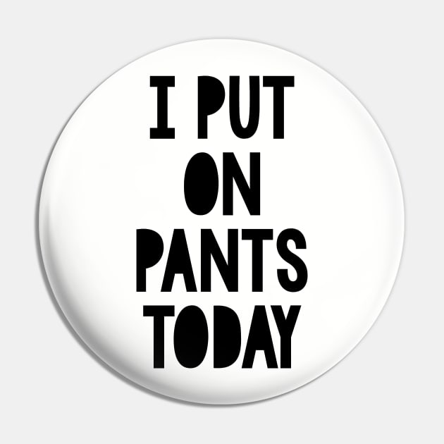I put on pants today Pin by NotoriousMedia