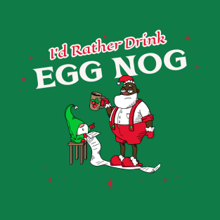 “I’d Rather Drink Egg Nog” Tired Black Santa Going Over Naughty List With Elf Assistant T-Shirt