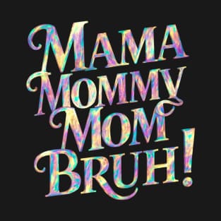 Mama-mommy-mom-bruh T-Shirt