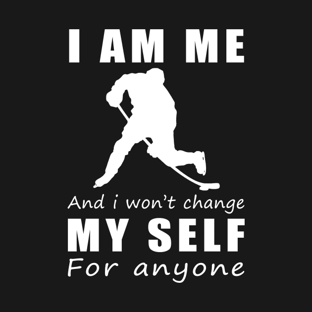 hockey I am me and i won't change my self for anyone by MKGift