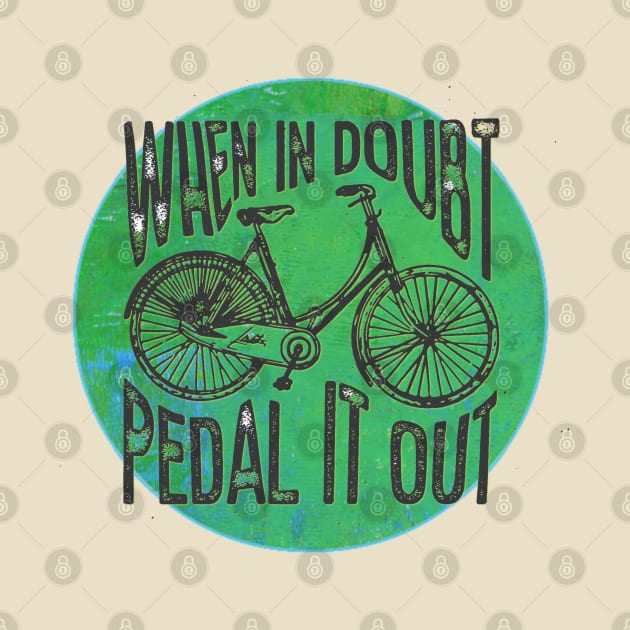 When in Doubt, Pedal it Out Bicycle by yaywow