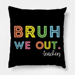 Cute End Of School Year Teacher Summer Bruh We Out Teachers Pillow