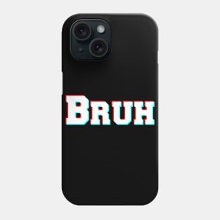 Bruh? Phone Case