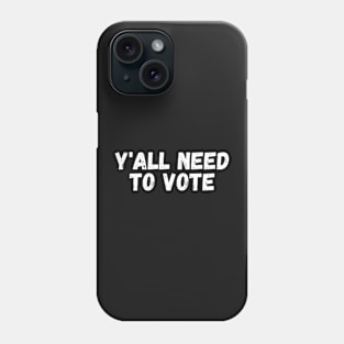 y'all need to vote Phone Case