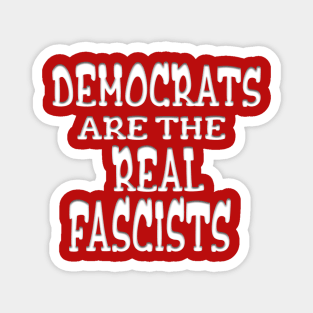 DEMOCRATS ARE THE REAL FASCISTS Magnet