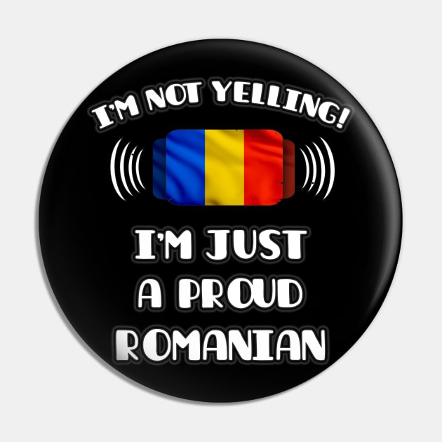 I'm Not Yelling I'm A Proud Romanian - Gift for Romanian With Roots From Romania Pin by Country Flags