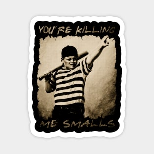 you 're killing me smalls Magnet