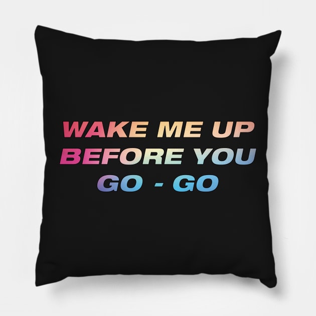 Wake me up before you go go Pillow by DreamPassion