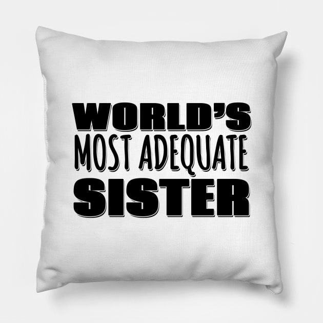 World's Most Adequate Sister Pillow by Mookle