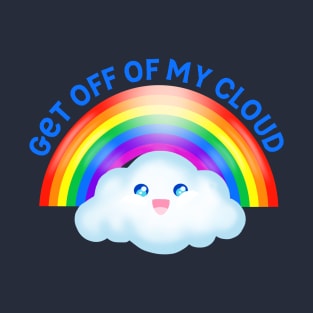 Get Off Of My Cloud T-Shirt