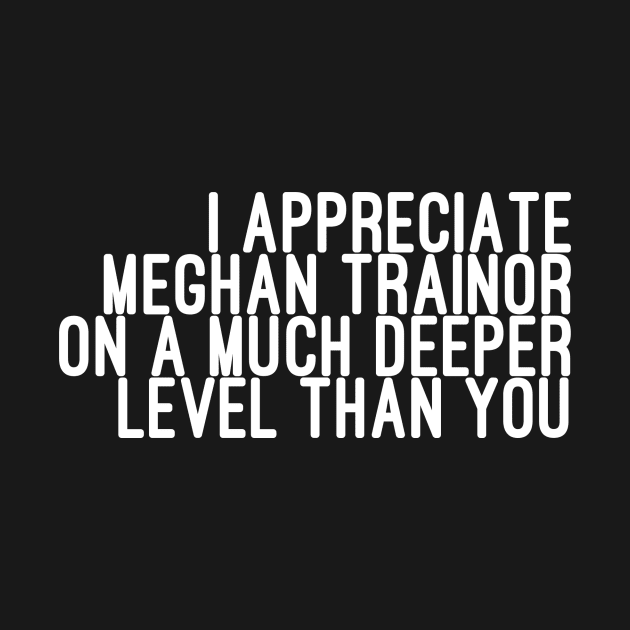 I Appreciate Meghan Trainor on a Much Deeper Level Than You by godtierhoroscopes