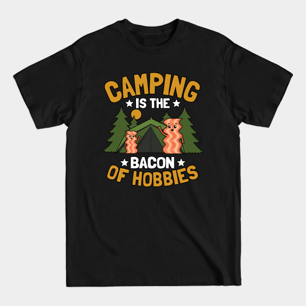 Discover Camping Is The Bacon Of Hobbies Funny Outdoor Gift - Funny Camping - T-Shirt